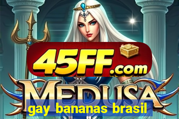 gay bananas brasil